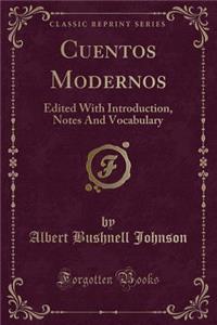 Cuentos Modernos: Edited with Introduction, Notes and Vocabulary (Classic Reprint)