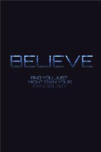 Believe and you just might own your own galaxy Sir Michael Huhn creative journal