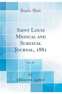 Saint Louis Medical and Surgical Journal, 1881, Vol. 41 (Classic Reprint)