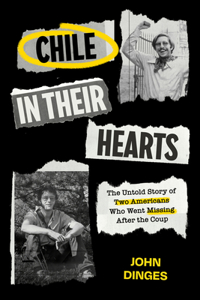 Chile in Their Hearts: The Untold Story of Two Americans Who Went Missing After the Coup