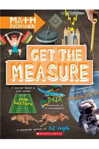 Get the Measure: Units and Measurements (Math Everywhere)