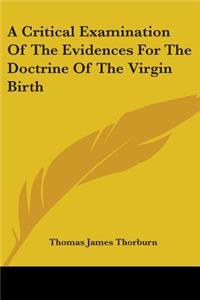 A Critical Examination Of The Evidences For The Doctrine Of The Virgin Birth