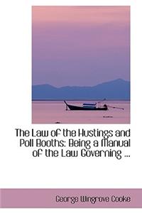 The Law of the Hustings and Poll Booths: Being a Manual of the Law Governing ...