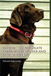 Kodiak ... A Chocolate Labrador Retriever and My Best Friend