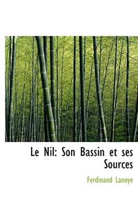 Le Nil: Son Bassin Et Ses Sources (Large Print Edition)