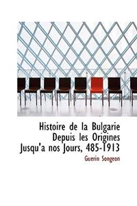 Histoire de La Bulgarie Depuis Les Origines Jusqu'a Nos Jours, 485-1913