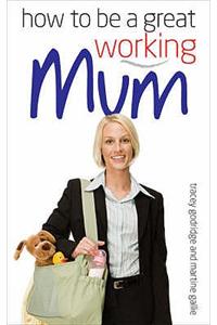 How to be a Great Working Mum