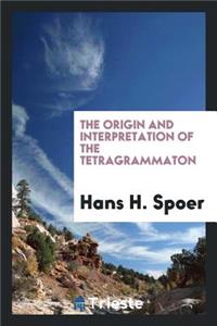 The Origin and Interpretation of the Tetragrammaton