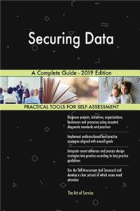 Securing Data A Complete Guide - 2019 Edition