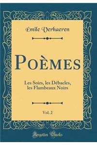 PoÃ¨mes, Vol. 2: Les Soirs, Les DÃ©bacles, Les Flambeaux Noirs (Classic Reprint)