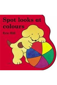 Little Spot : Spot Look At Colours