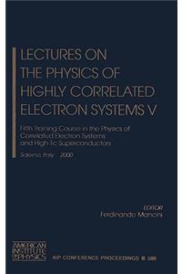 Lectures on the Physics of Highly Correlated Electron Systems V