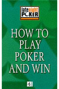 How to Play Poker and Win: The 