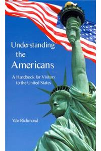 Understanding the Americans: A Handbook for Visitors to the United States