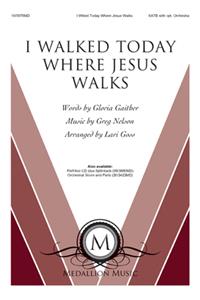 I Walked Today Where Jesus Walks