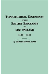 Topographical Dictionary of 2885 English Emigrants to New England, 1620-1650