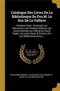 Catalogue Des Livres de la Bibliotheque de Feu M. Le Duc de la Valliere