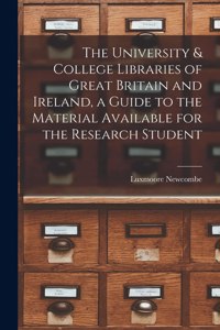 University & College Libraries of Great Britain and Ireland, a Guide to the Material Available for the Research Student