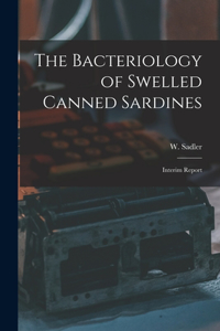 Bacteriology of Swelled Canned Sardines [microform]