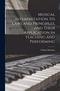 Musical Interpretation, its Laws and Principles, and Their Application in Teaching and Performing