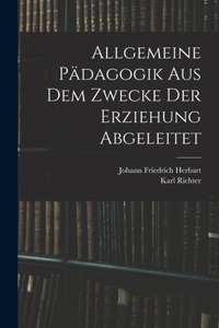 Allgemeine Pädagogik Aus Dem Zwecke Der Erziehung Abgeleitet