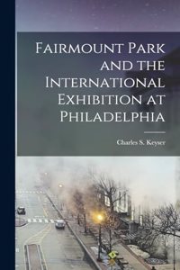 Fairmount Park and the International Exhibition at Philadelphia