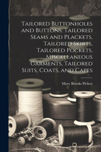 Tailored Buttonholes and Buttons, Tailored Seams and Plackets, Tailored Skirts, Tailored Pockets, Miscellaneous Garments, Tailored Suits, Coats, and Capes