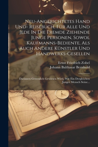 Neu-angerichtetes Hand Und- Reisebuch, Für Alle Und Jede In Die Fremde Ziehende Junge Personen, Sowol Kaufmanns-bediente, Als Auch Andere Künstler Und Handwerks-gesellen