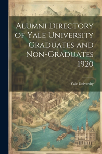 Alumni Directory of Yale University Graduates and Non-graduates 1920