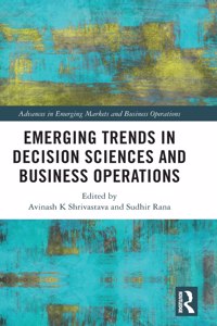 Emerging Trends in Decision Sciences and Business Operations