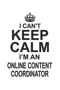 I Can't Keep Calm I'm An Online Content Coordinator