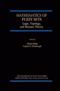 Mathematics of Fuzzy Sets: Logic, Topology, and Measure Theory (The Handbooks of Fuzzy Sets, Volume 3) [Special Indian Edition - Reprint Year: 2020] [Paperback] Ulrich Höhle; S.E. Rodabaugh
