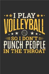I Play Volleyball So I Don't Punch People In The Throat