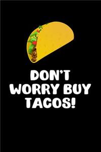 Don't Worry Buy Tacos!