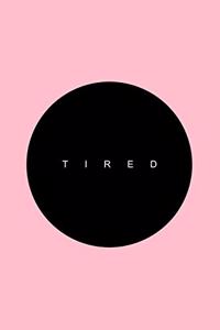 Tired