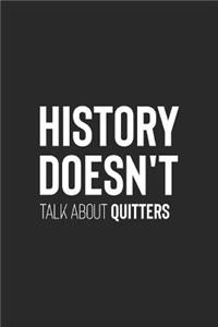 History Doesn't Talk About Quitters