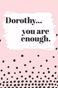 Dorothy You are Enough