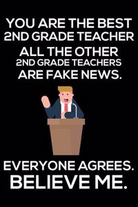 You Are The Best 2nd Grade Teacher All The Other 2nd Grade Teachers Are Fake News. Everyone Agrees. Believe Me.