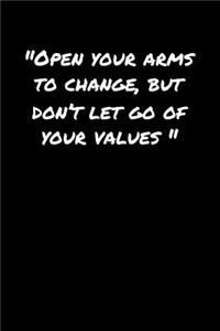 Open Your Arms To Change But Don't Let Go Of Your Values�