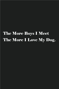The More Boys I Meet The More I Love My Dog.