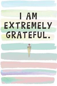 I Am Extremely Grateful.