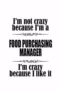 I'm Not Crazy Because I'm A Food Purchasing Manager I'm Crazy Because I like It: Personal Food Purchasing Manager Notebook, Food Purchasing Managing/Organizer Journal Gift, Diary, Doodle Gift or Notebook - 6 x 9 Compact Size, 109