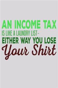 An Income Tax Is Like A Laundry List Either Way You Lose Your Shirt