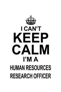 I Can't Keep Calm I'm A Human Resources Research Officer