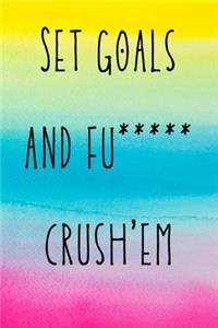 Set goals and fu***** crush'em