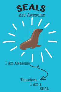 Seals Are Awesome I Am Awesome Therefore I Am a Seal