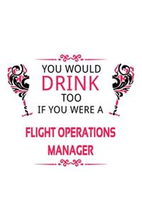You Would Drink Too If You Were A Flight Operations Manager