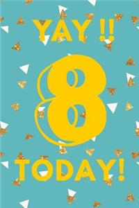 Yay!! 8 Today!