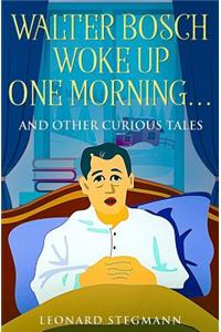 Walter Bosch Woke Up One Morning...