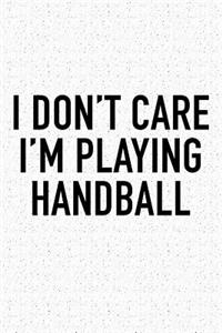 I Don't Care I'm Playing Handball